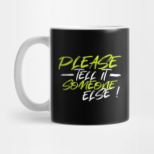 Please, tell it someone else Mug